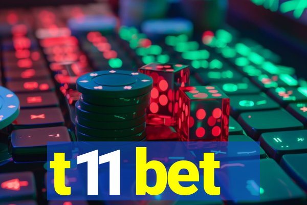 t11 bet